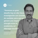 Armando Rojas: “Tenemos un gran desafío hoy en día: hacer investigación con sentido de realidad, para que se genere una mayor sinergia entre la academia y el liderazgo escolar”